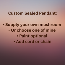 Load image into Gallery viewer, *Custom* Sealed Mushroom Pendant